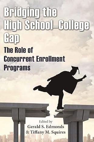 bridging the high school college gap the role of concurrent enrollment programs 1st edition gerald s. edmonds