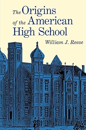 the origins of the american high school 1st edition william s. reese 0300079435, 978-0300079432