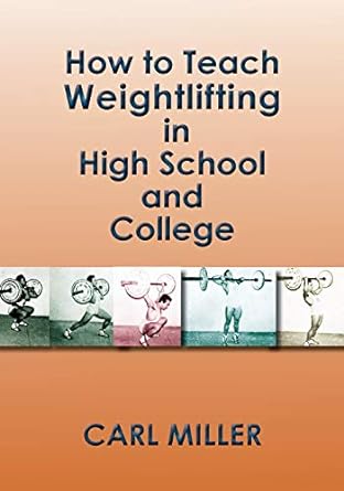 how to teach weightlifting in high school and college 1st edition carl miller 1632932660, 978-1632932662