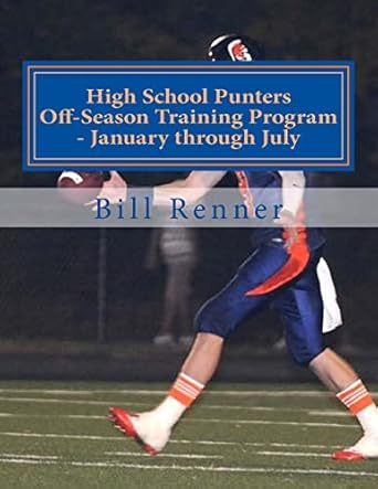 high school punters off season training program january through july 1st edition bill renner 1519347103,