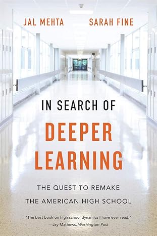 in search of deeper learning the quest to remake the american high school 1st edition jal mehta ,sarah fine