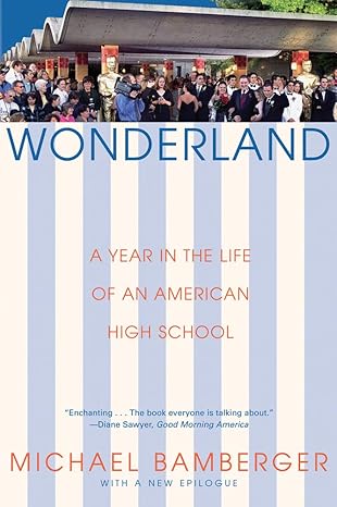 wonderland a year in the life of an american high school 1st edition michael bamberger 0802141978,