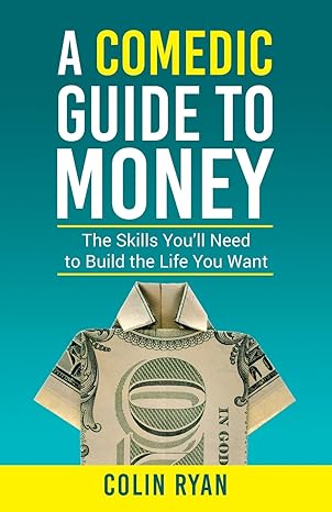 a comedic guide to money 1st edition colin ryan 0999716808, 978-0999716809