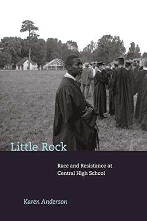 little rock race and resistance at central high school 1st edition karen anderson 0691159610, 978-0691159614