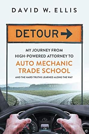 detour my journey from high powered attorney to auto mechanic trade school and the hard truths learned along