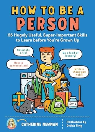 how to be a person 65 hugely useful super important skills to learn before you re grown up 1st edition