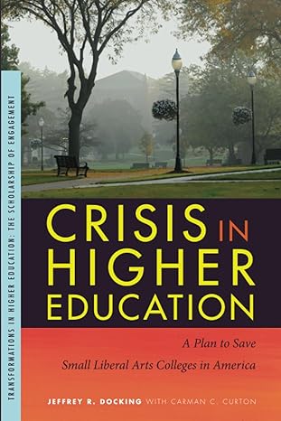 crisis in higher education a plan to save small liberal arts colleges in america 1st edition jeffrey r.