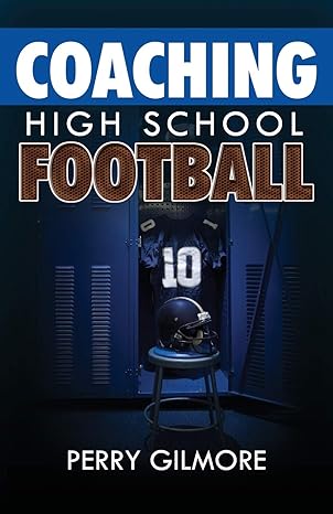 coaching high school football a brief handbook for high school and lower level football coaches 1st edition