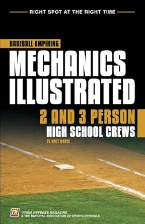 baseball umpiring mechanics illustrated 2 and 3 person high school crews  rom 1st edition matt moore