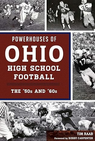 powerhouses of ohio high school football the 50s and 60s 1st edition tim raab ,bobby carpenter 1467142328,