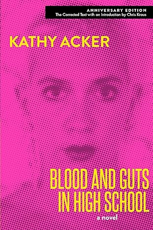 blood and guts in high school 1st edition kathy acker ,chris kraus 0802127622, 978-0802127624