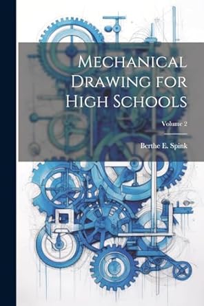 mechanical drawing for high schools volume 2 1st edition berthe e spink 1022765698, 978-1022765696