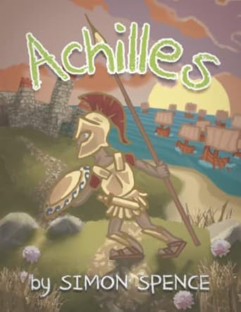 achilles book 11 early myths kids books on greek myth  dr simon spence 979-8364507808