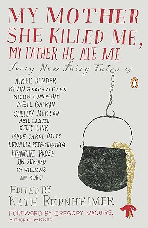 my mother she killed me my father he ate me forty new fairy tales  kate bernheimer, gregory maguire, carmen