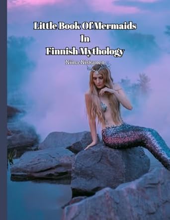 little book of mermaids in finnish mythology  niina niskanen 979-8863500195