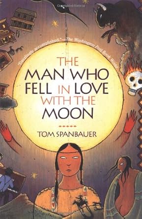 the man who fell in love with the moon a novel  tom spanbauer 080213663x, 978-0802136633