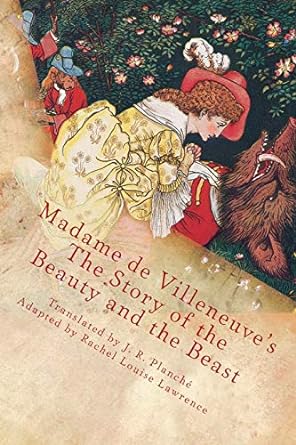 madame de villeneuve s the story of the beauty and the beast the original classic french fairytale 