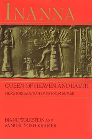 inanna queen of heaven and earth her stories and hymns from sumer  diane wolkstein, samuel noah kramer