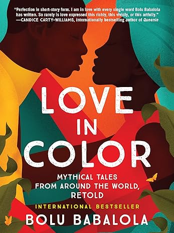 love in color mythical tales from around the world retold  bolu babalola 0063078503, 978-0063078505