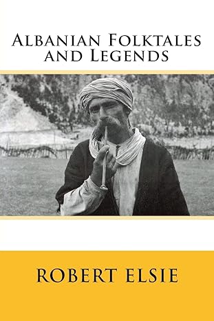 albanian folktales and legends selected and translated from the albanian  robert elsie 1507631308,