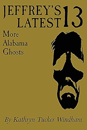 jeffrey s latest thirteen more alabama ghosts commemorative edition  kathryn tucker windham, dilcy windham