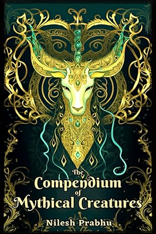 the compendium of mythical creatures combined edition an illustrated encyclopedia unveiling over 200