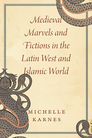 medieval marvels and fictions in the latin west and islamic world  michelle karnes 0226819752