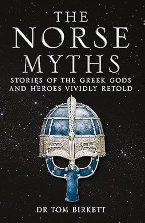 the norse myths stories of the norse gods and heroes vividly retold  dr. tom birkett 1786488817,