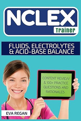 nclex fluids electrolytes and acid base balance the nclex trainer content review 100+ specific practice