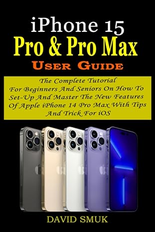 iphone 15 pro and pro max user guide a complete tutorial for beginners and seniors to set up and master apple