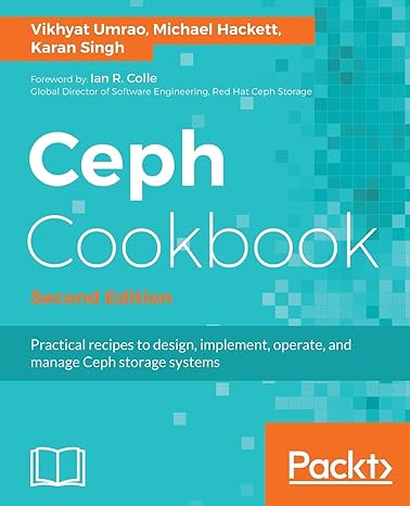 ceph cookbook  practical recipes to design implement operate and manage ceph storage systems 2nd revised