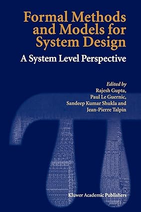 formal methods and models for system design a system level perspective 1st edition rajesh gupta ,paul le