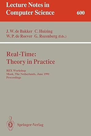 real time theory in practice rex workshop mook the netherlands june 3 7 1991 proceedings 1992nd edition