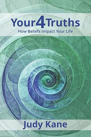 your4truths how beliefs impact your life 1st edition judy kane, deborah kevin 1737263815, 978-1737263814