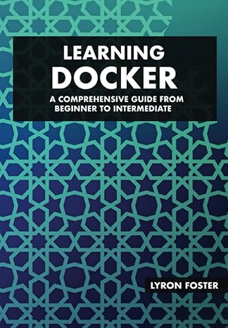 learning docker a comprehensive guide from beginner to intermediate enhance your containerization and devops