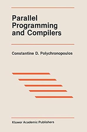 parallel programming and compilers 1st edition constantine d. polychronopoulos 1461284163, 978-1461284161