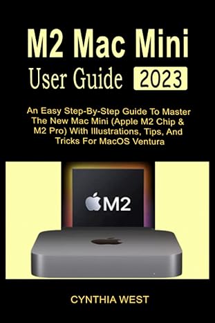 m2 mac mini user guide 2023 an easy step by step guide to master the new mac mini with illustrations tips and