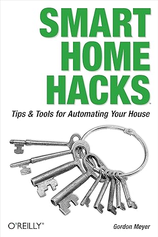 smart home hacks tips and tools for automating your house 1st edition gordon meyer 0596007221, 978-0596007225