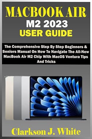 macbook air m2 2023 user guide the comprehensive step by step beginners and seniors manual on how to navigate