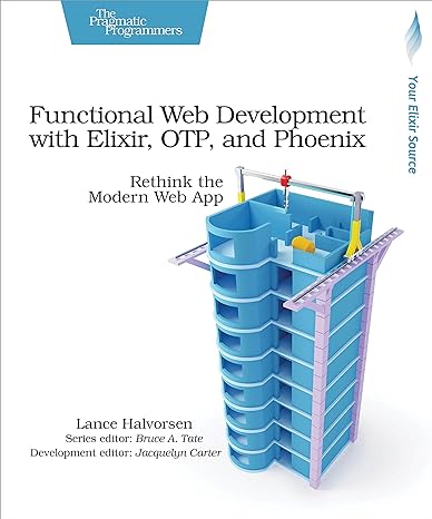 functional web development with elixir otp and phoenix rethink the modern web app 1st edition lance halvorsen