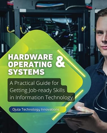 hardware and operating systems a practical guide for getting job ready skills in information technology 1st