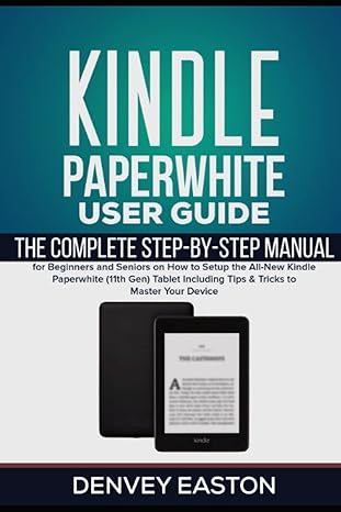 kindle paperwhite user guide the complete step by step manual for beginners and seniors on how to setup the