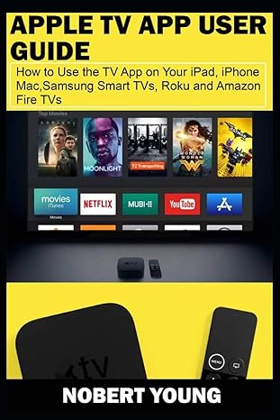 apple tv app user guide how to use the tv app on your ipad iphone mac samsung smart tvs roku and amazon fire