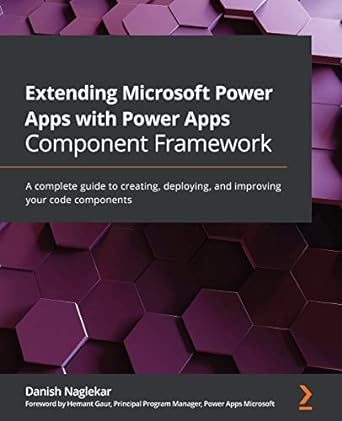 extending microsoft power apps with power apps component framework a complete guide to creating deploying and