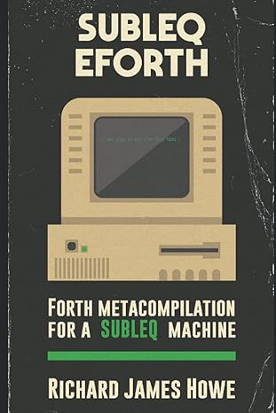 subleq eforth forth metacompilation for a subleq machine 1st edition richard james howe 979-8839155121