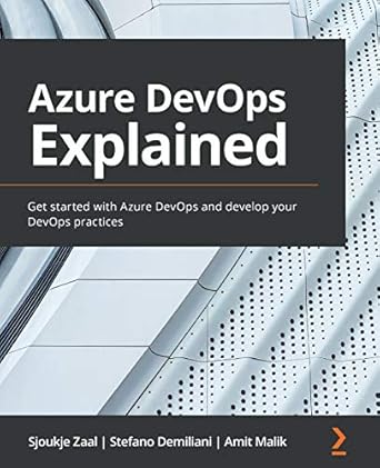 azure devops explained get started with azure devops and develop your devops practices 1st edition sjoukje