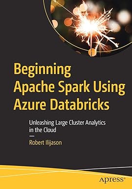 beginning apache spark using azure databricks unleashing large cluster analytics in the cloud 1st edition