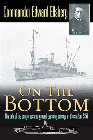 on the bottom the raising of the u s navy submarine s 51 1st edition edward ellsberg, edward l. beach