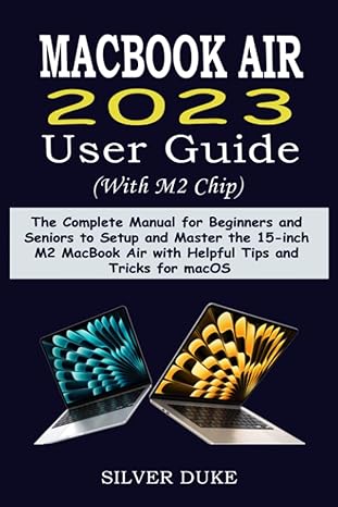 macbook air 2023 user guide the complete manual for beginners and seniors to setup and master the 15 inch m2