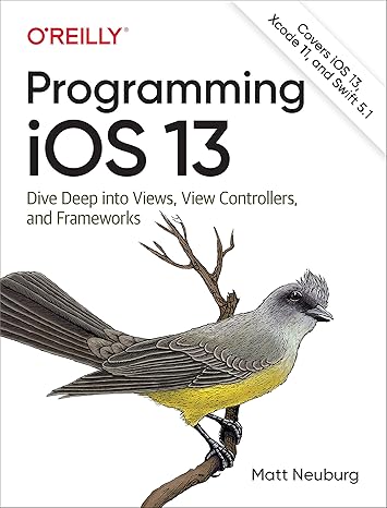 programming ios 13 dive deep into views view controllers and frameworks 1st edition matt neuburg 1492074616,